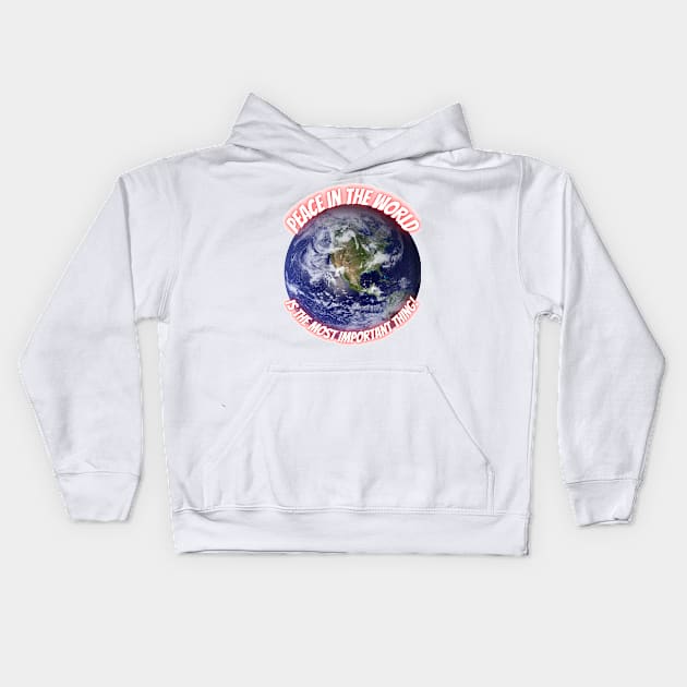 Peace in the World is the Most Important Thing ! Kids Hoodie by Aleks Shop